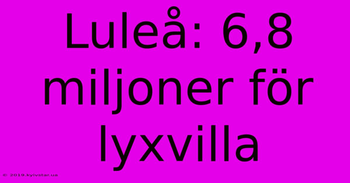 Luleå: 6,8 Miljoner För Lyxvilla