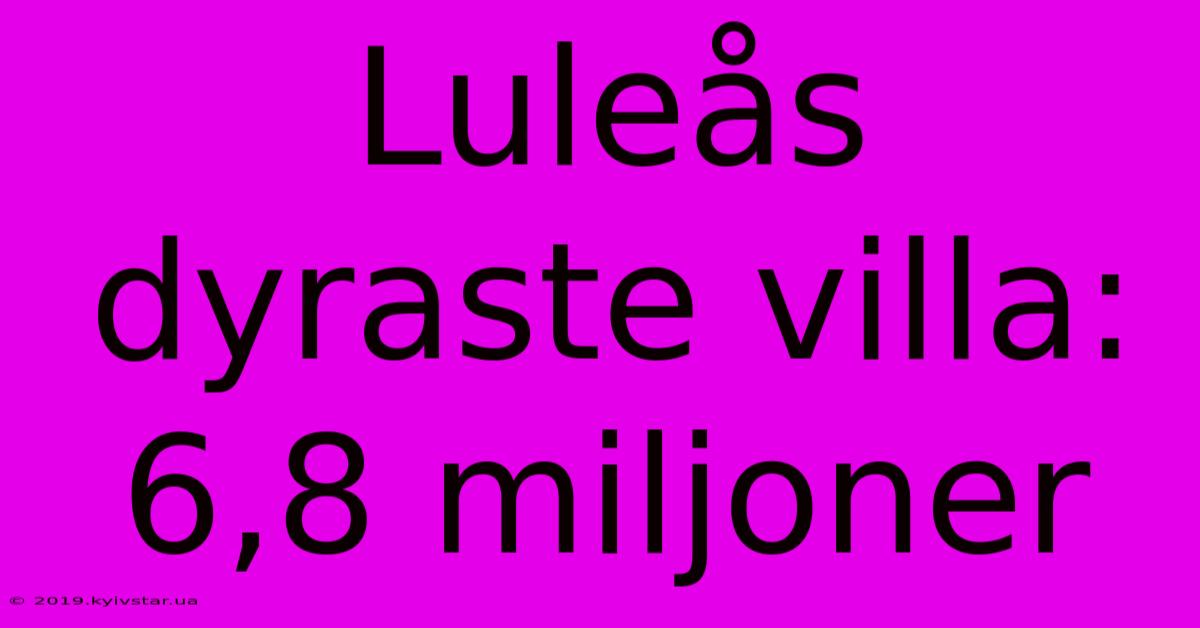 Luleås Dyraste Villa: 6,8 Miljoner