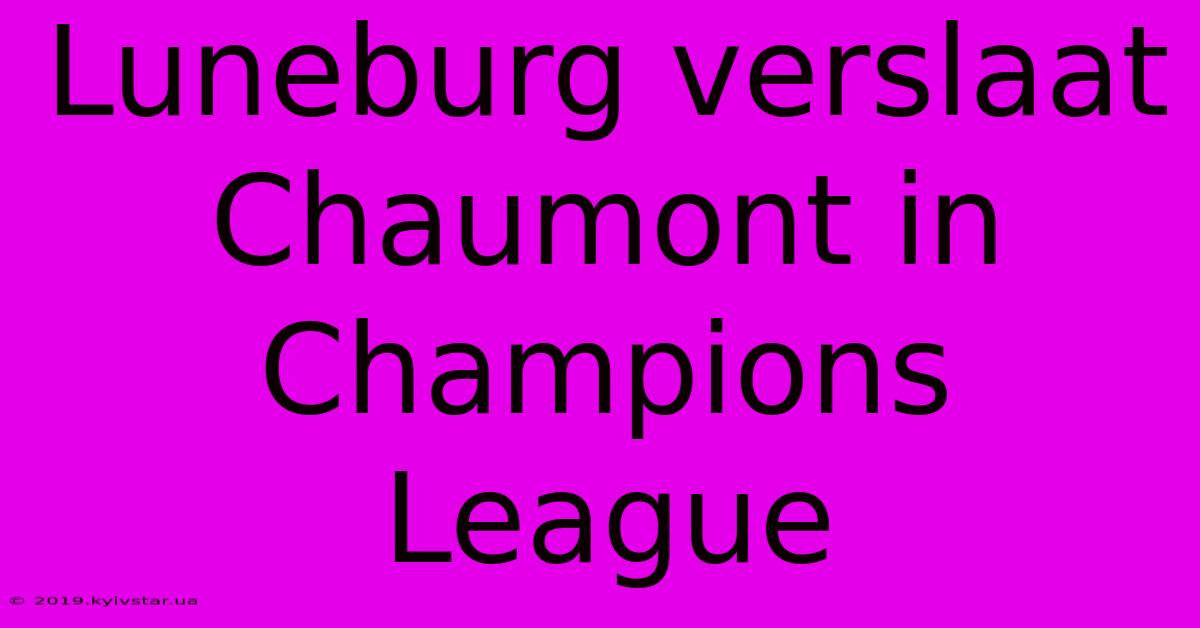 Luneburg Verslaat Chaumont In Champions League