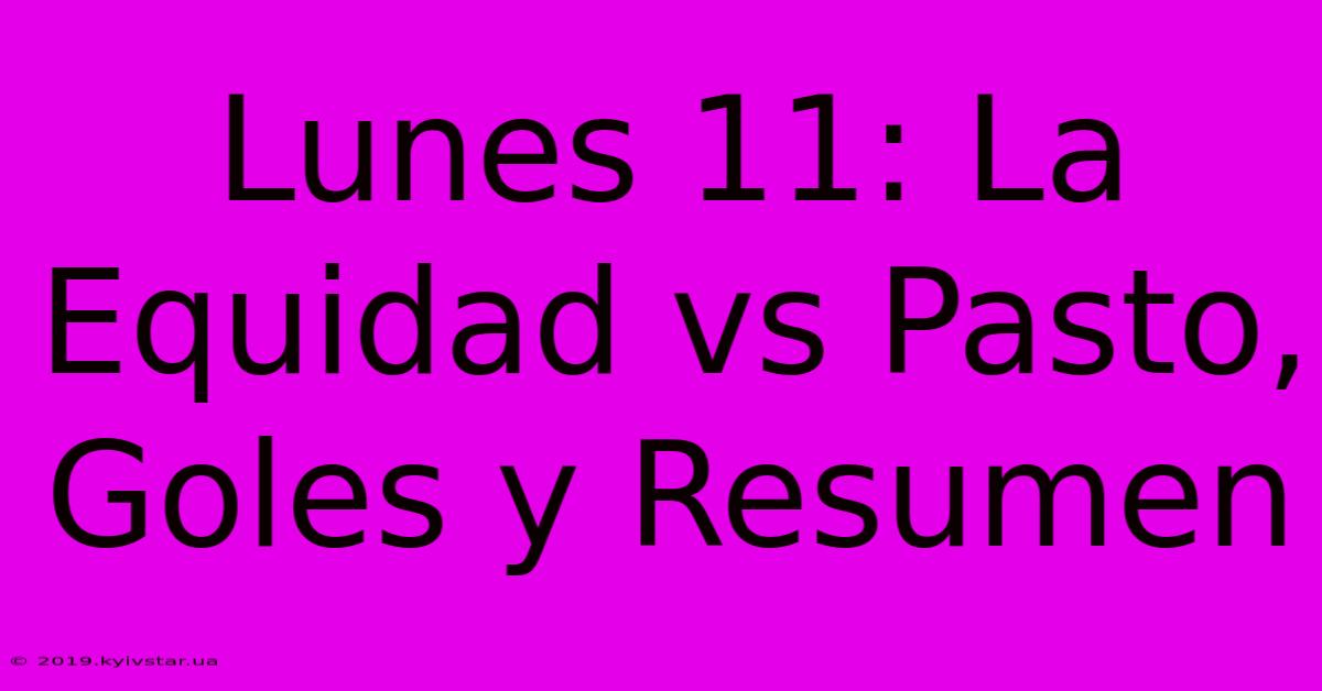 Lunes 11: La Equidad Vs Pasto, Goles Y Resumen 