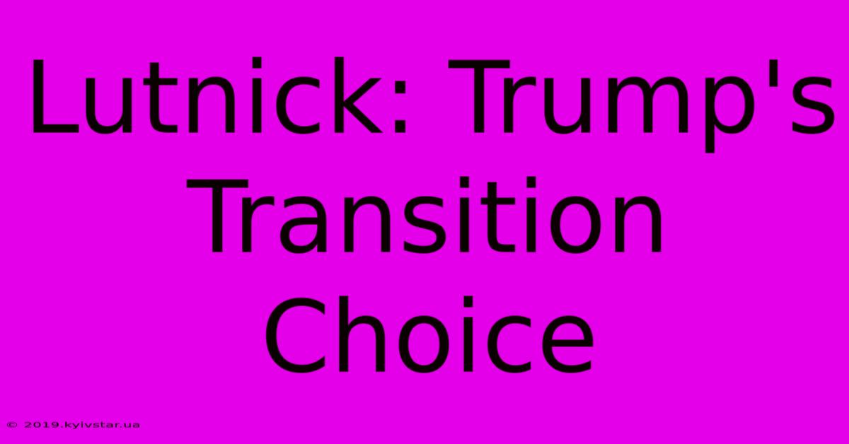 Lutnick: Trump's Transition Choice