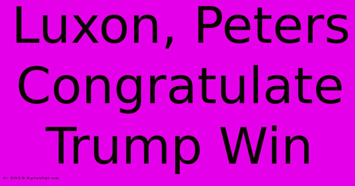 Luxon, Peters Congratulate Trump Win 