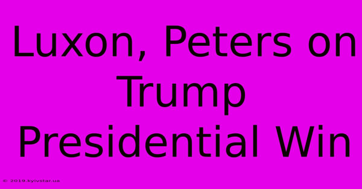 Luxon, Peters On Trump Presidential Win