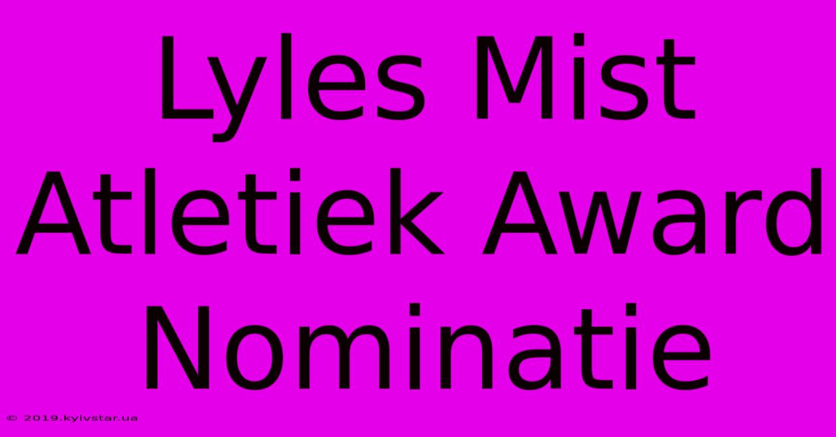 Lyles Mist Atletiek Award Nominatie