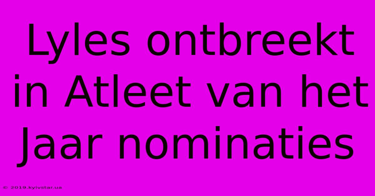 Lyles Ontbreekt In Atleet Van Het Jaar Nominaties