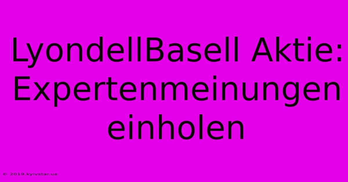 LyondellBasell Aktie: Expertenmeinungen Einholen