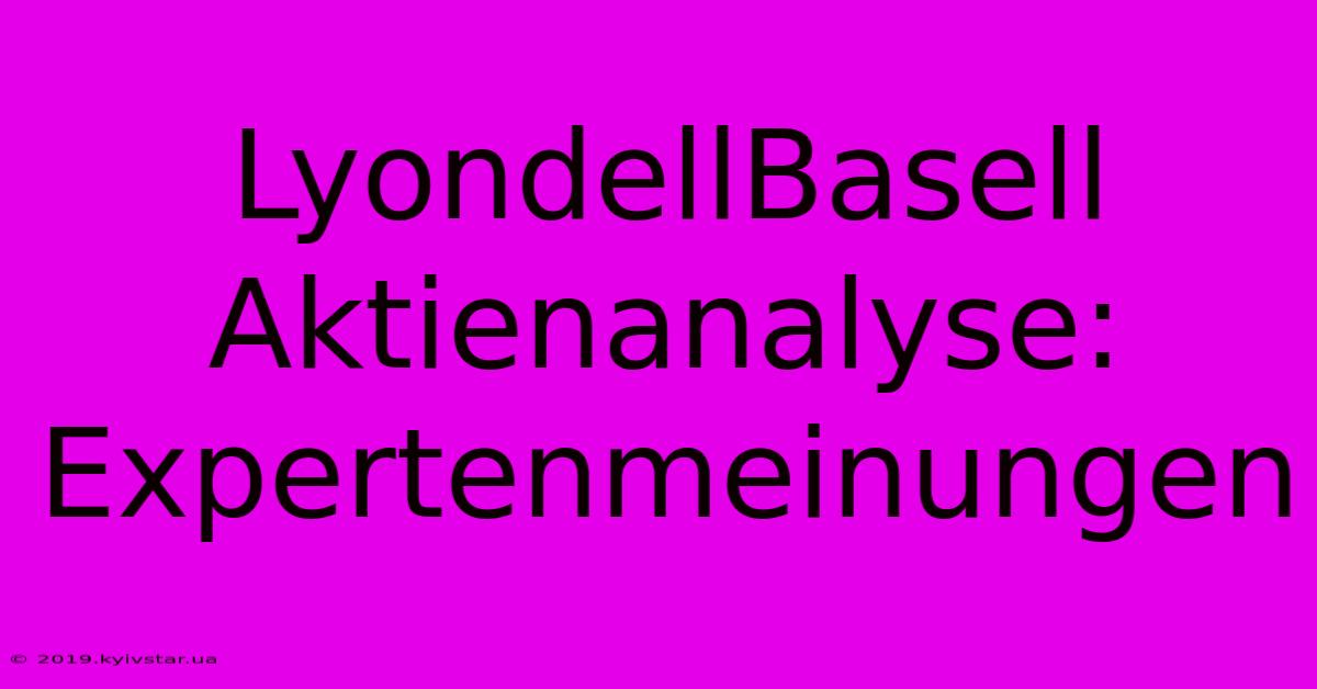 LyondellBasell Aktienanalyse: Expertenmeinungen