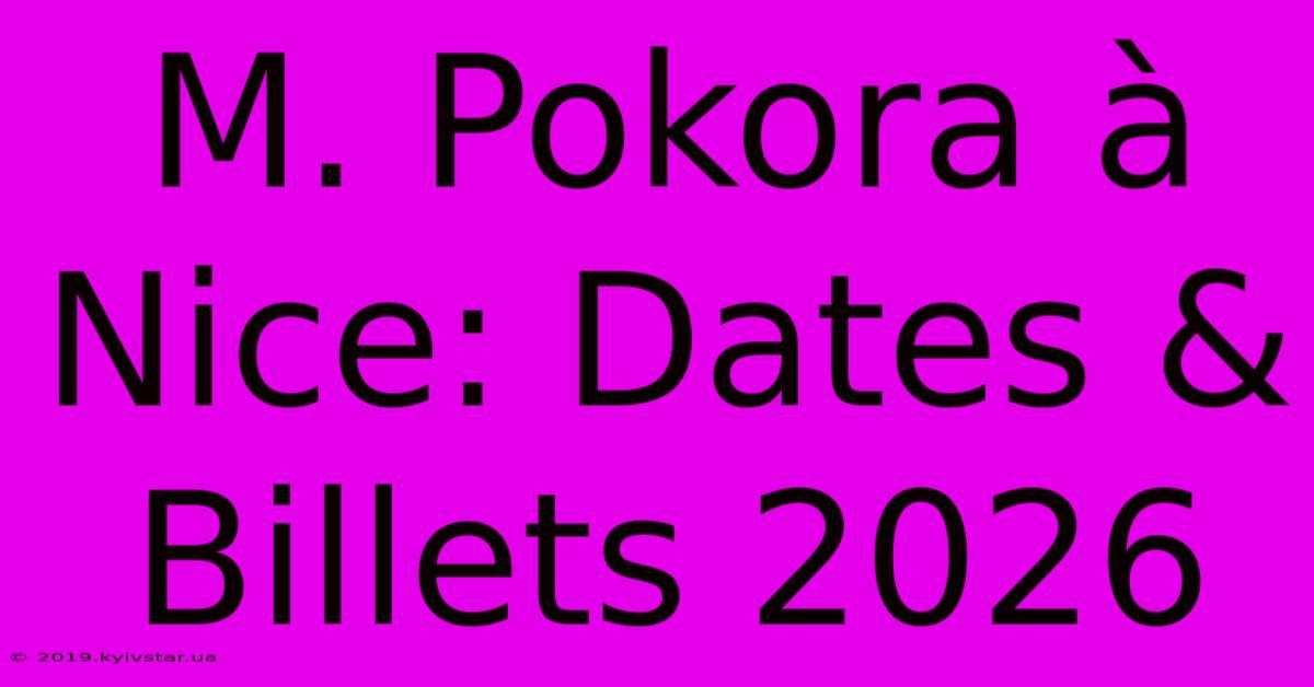 M. Pokora À Nice: Dates & Billets 2026