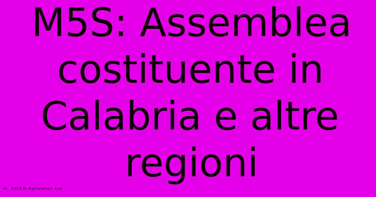 M5S: Assemblea Costituente In Calabria E Altre Regioni