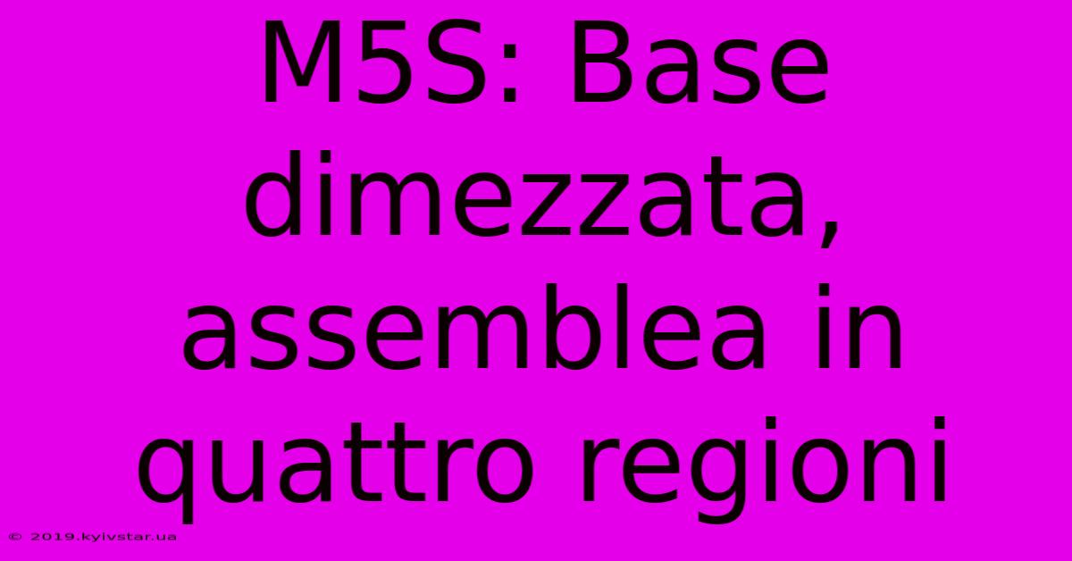 M5S: Base Dimezzata, Assemblea In Quattro Regioni