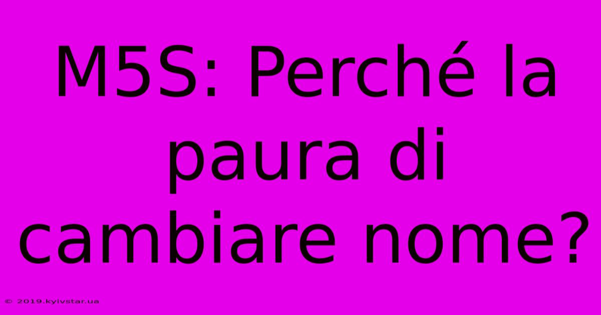 M5S: Perché La Paura Di Cambiare Nome? 