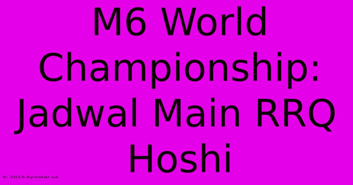 M6 World Championship: Jadwal Main RRQ Hoshi