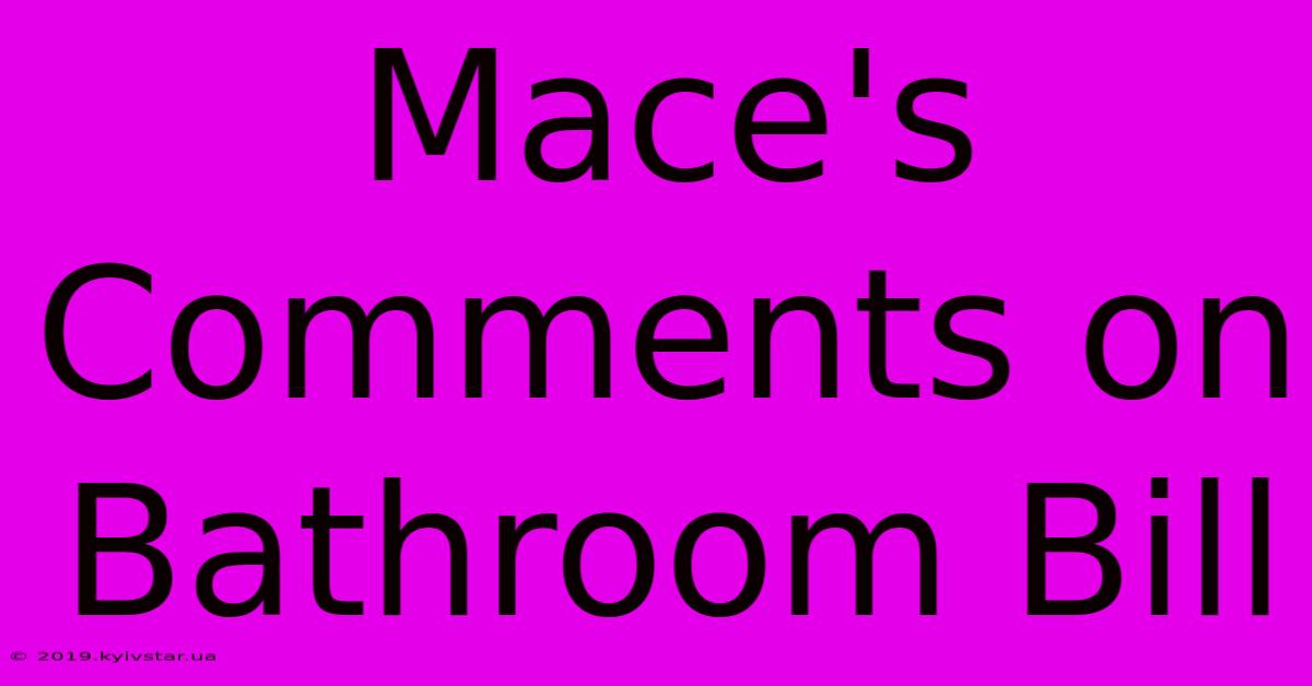 Mace's Comments On Bathroom Bill