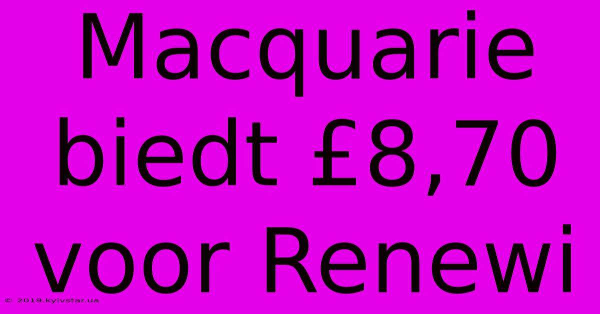 Macquarie Biedt £8,70 Voor Renewi