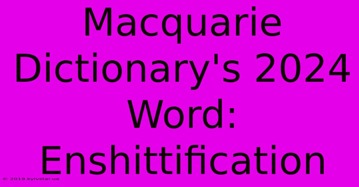 Macquarie Dictionary's 2024 Word: Enshittification