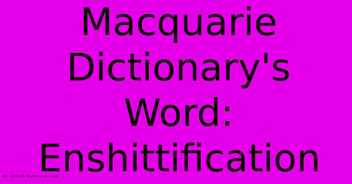 Macquarie Dictionary's Word: Enshittification