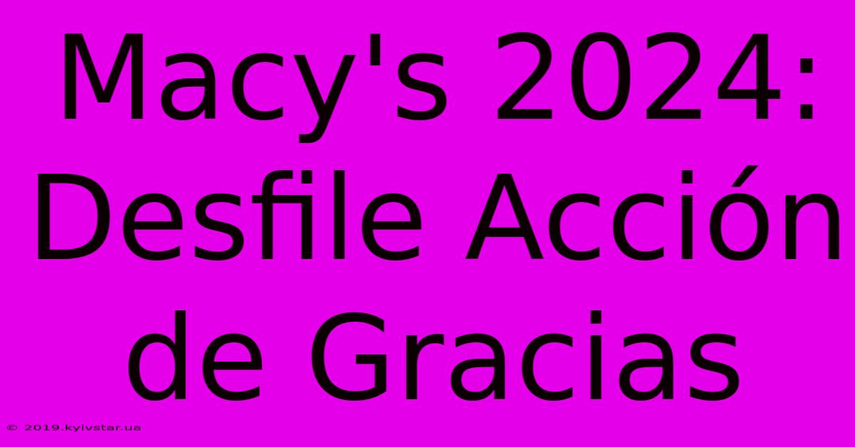 Macy's 2024: Desfile Acción De Gracias