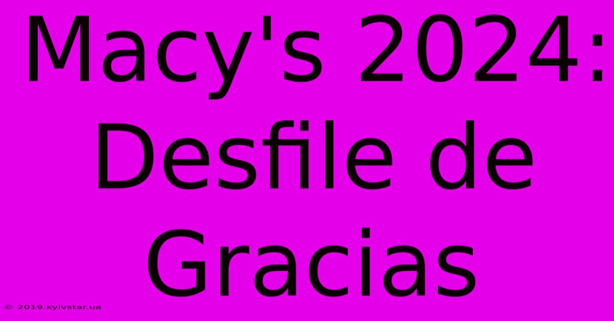 Macy's 2024: Desfile De Gracias