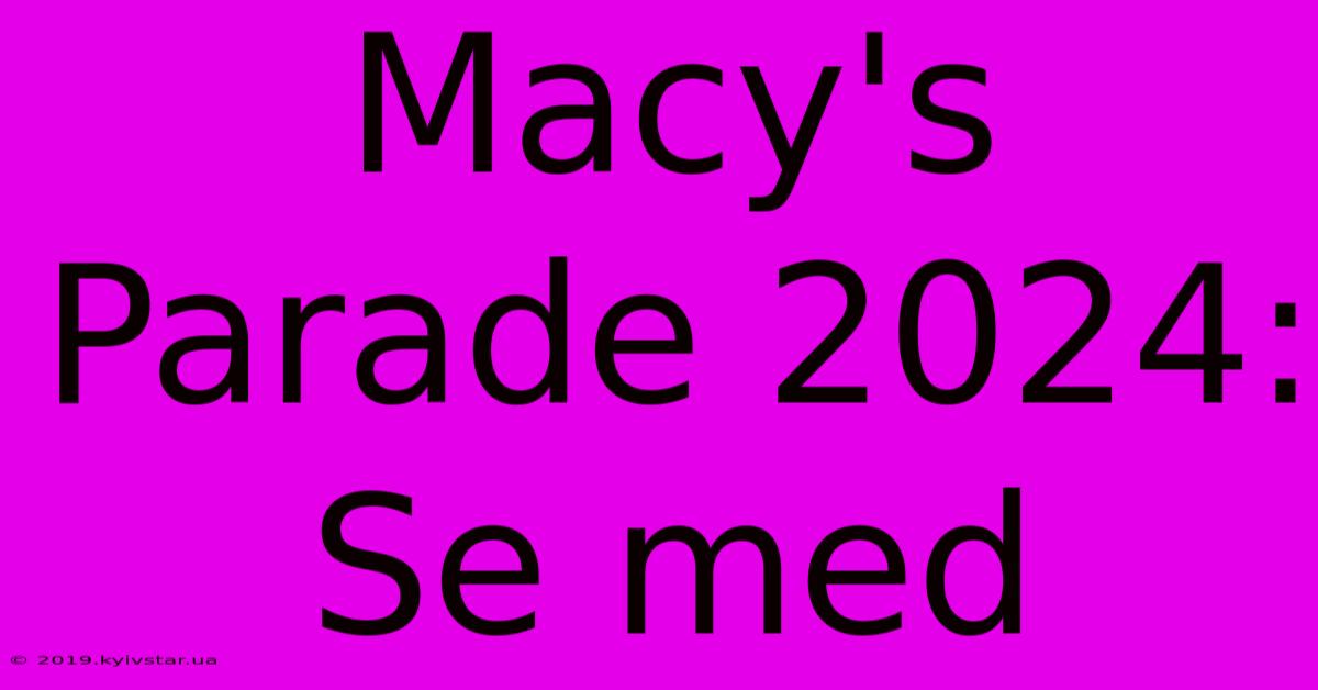 Macy's Parade 2024: Se Med