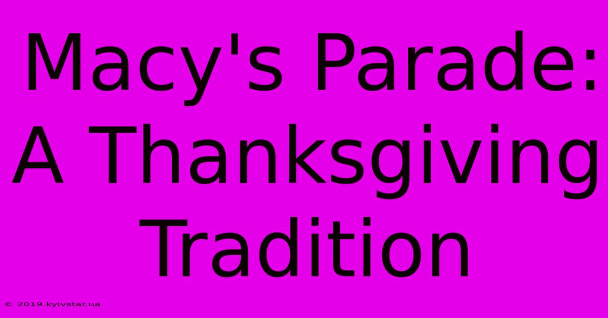 Macy's Parade: A Thanksgiving Tradition