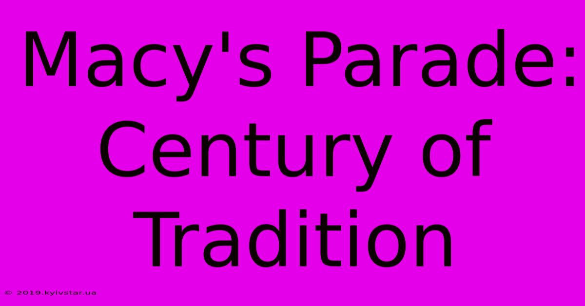 Macy's Parade: Century Of Tradition