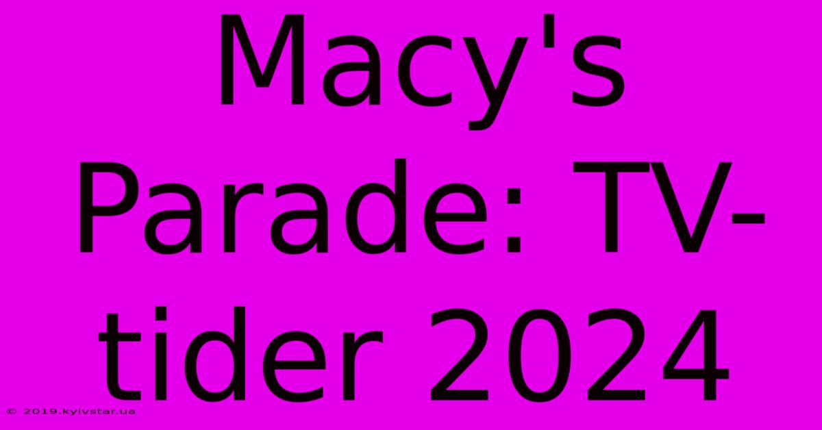 Macy's Parade: TV-tider 2024