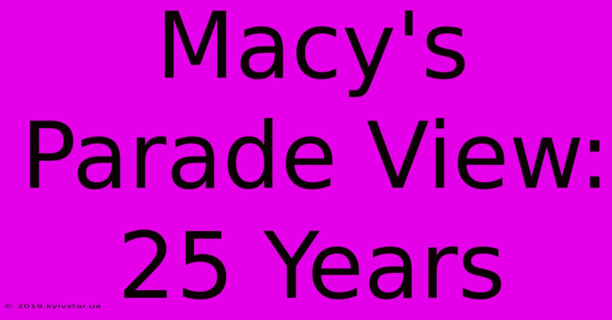 Macy's Parade View: 25 Years