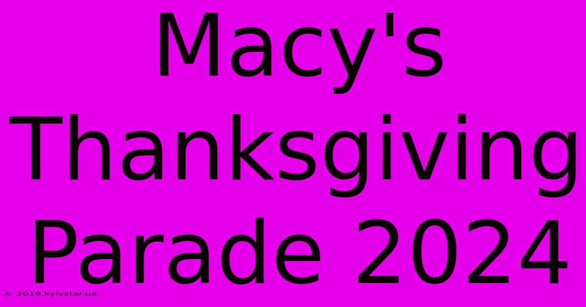 Macy's Thanksgiving Parade 2024