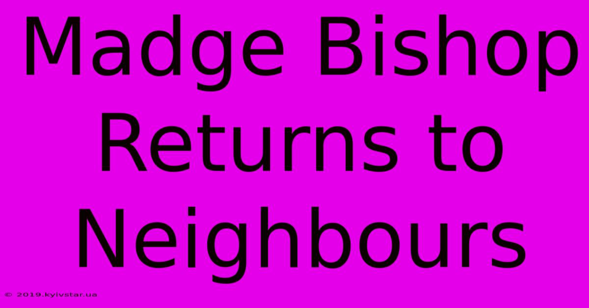 Madge Bishop Returns To Neighbours