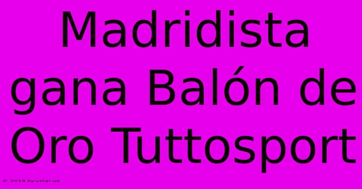 Madridista Gana Balón De Oro Tuttosport