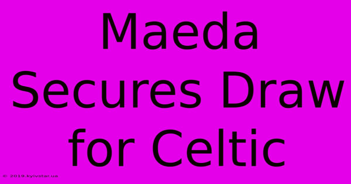 Maeda Secures Draw For Celtic