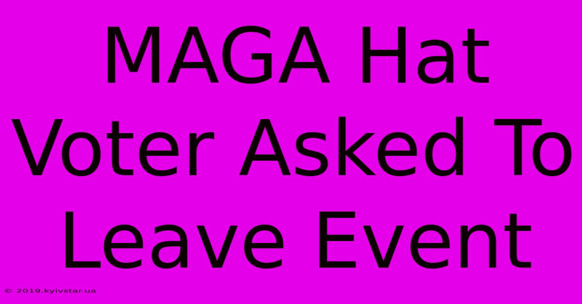 MAGA Hat Voter Asked To Leave Event