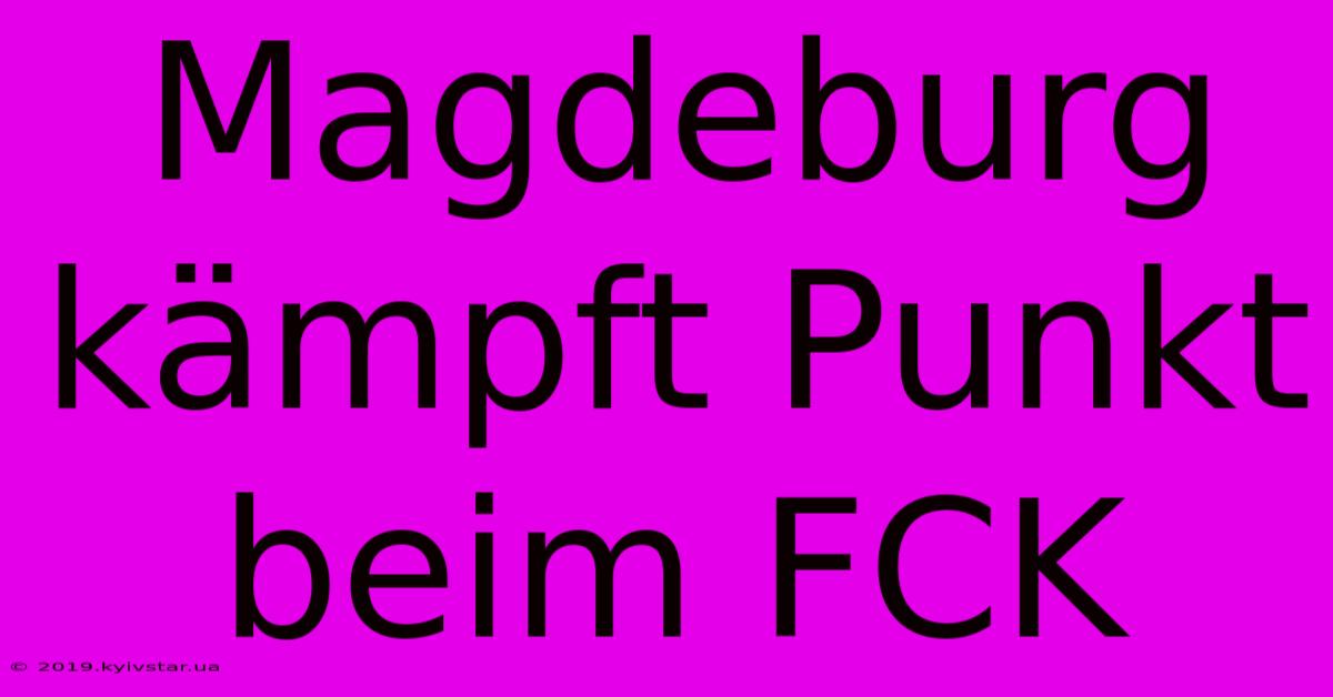 Magdeburg Kämpft Punkt Beim FCK