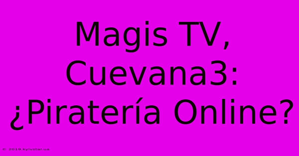 Magis TV, Cuevana3: ¿Piratería Online?