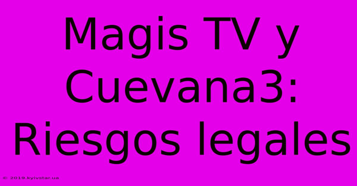 Magis TV Y Cuevana3: Riesgos Legales