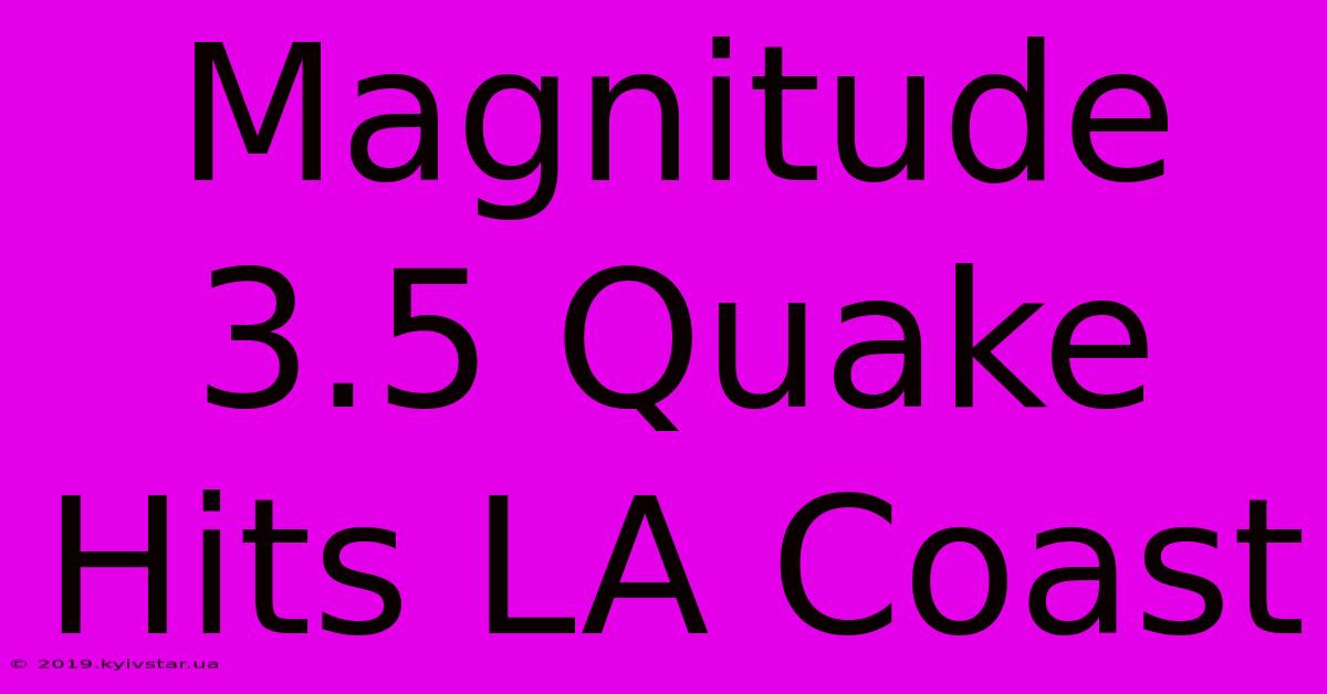 Magnitude 3.5 Quake Hits LA Coast