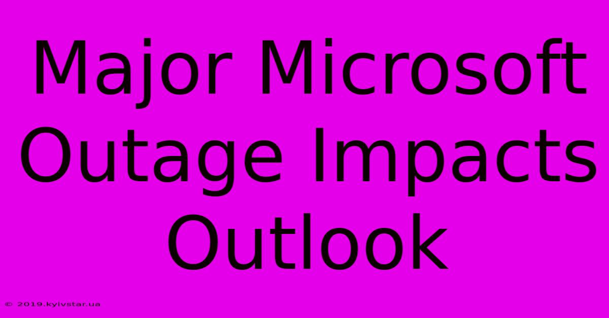 Major Microsoft Outage Impacts Outlook