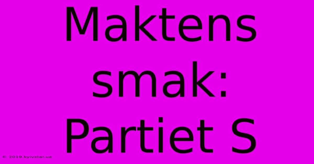 Maktens Smak: Partiet S