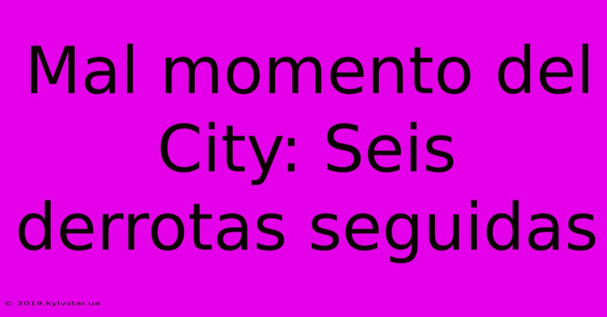 Mal Momento Del City: Seis Derrotas Seguidas