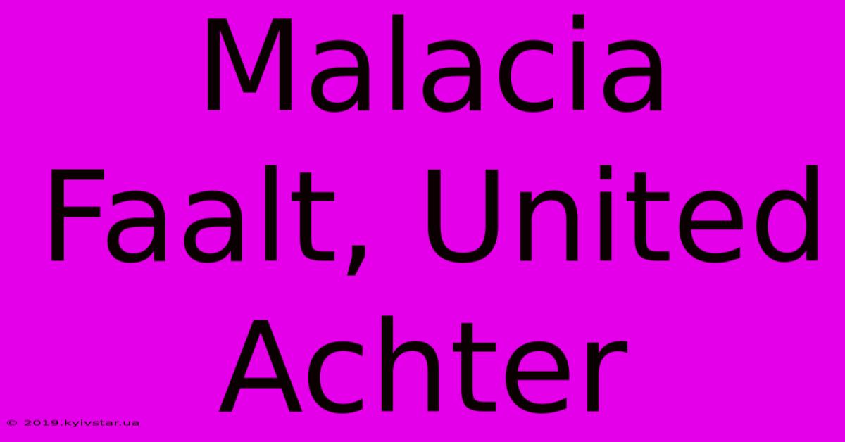 Malacia Faalt, United Achter