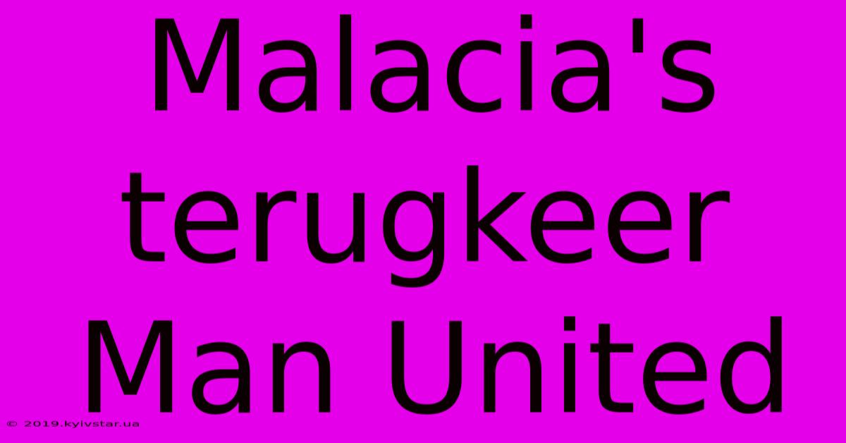 Malacia's Terugkeer Man United