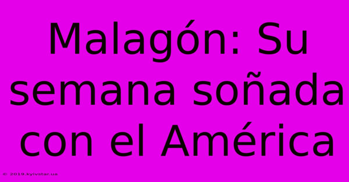 Malagón: Su Semana Soñada Con El América