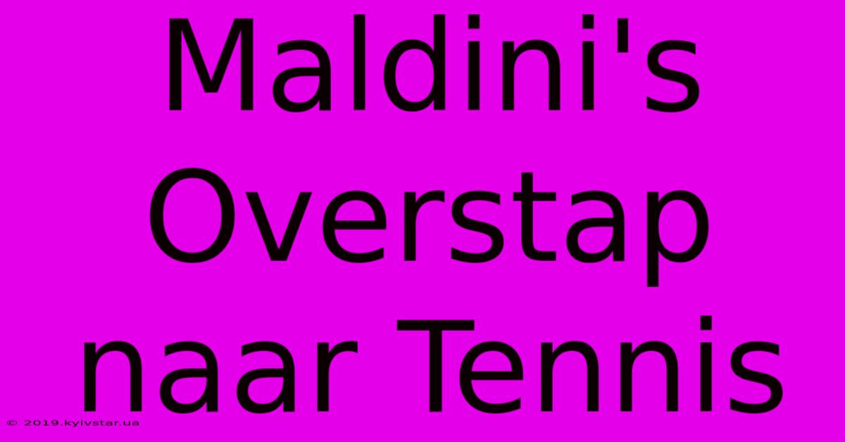 Maldini's Overstap Naar Tennis