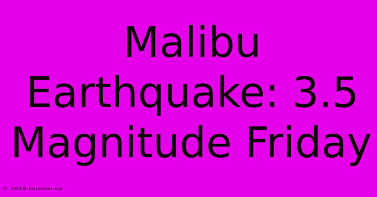 Malibu Earthquake: 3.5 Magnitude Friday