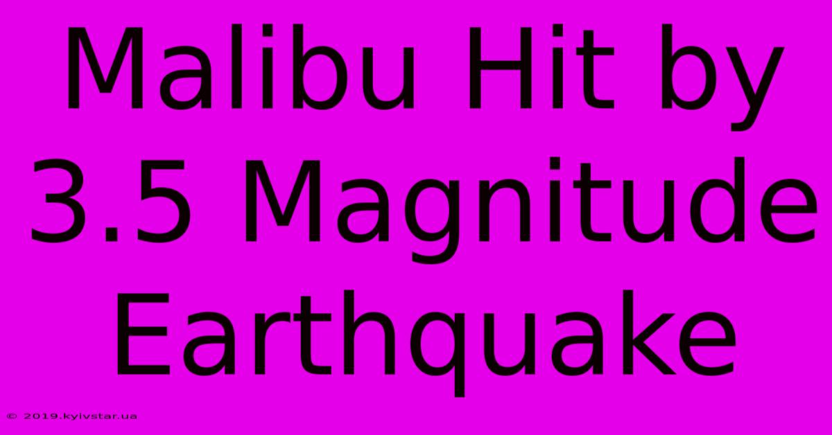 Malibu Hit By 3.5 Magnitude Earthquake