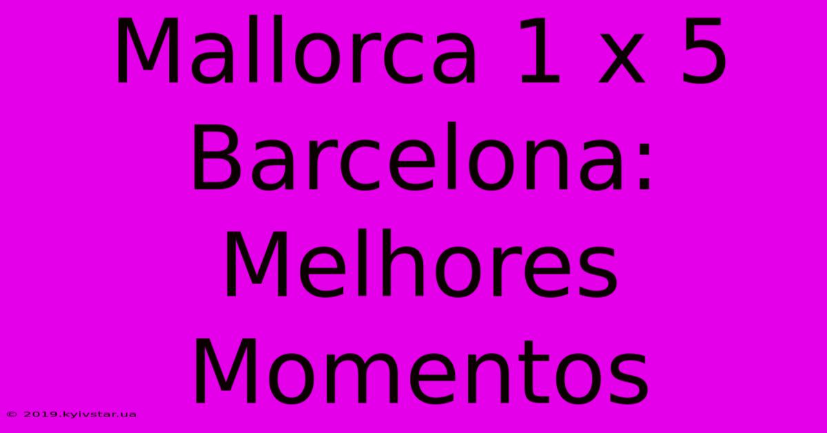 Mallorca 1 X 5 Barcelona: Melhores Momentos