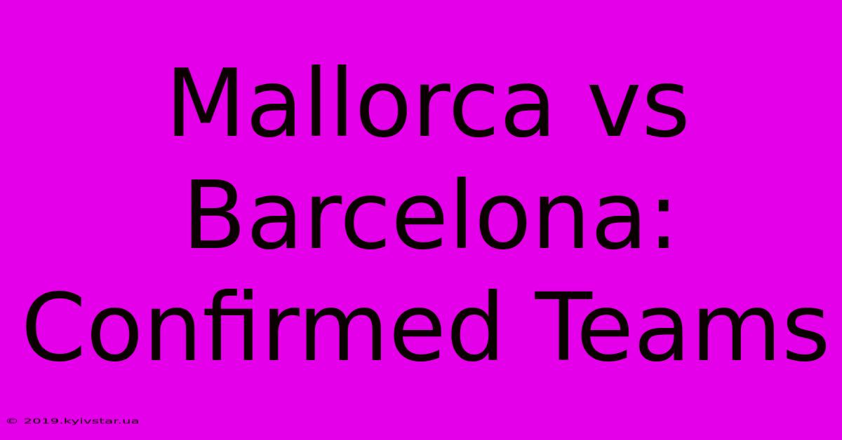 Mallorca Vs Barcelona: Confirmed Teams