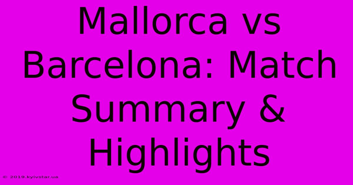 Mallorca Vs Barcelona: Match Summary & Highlights