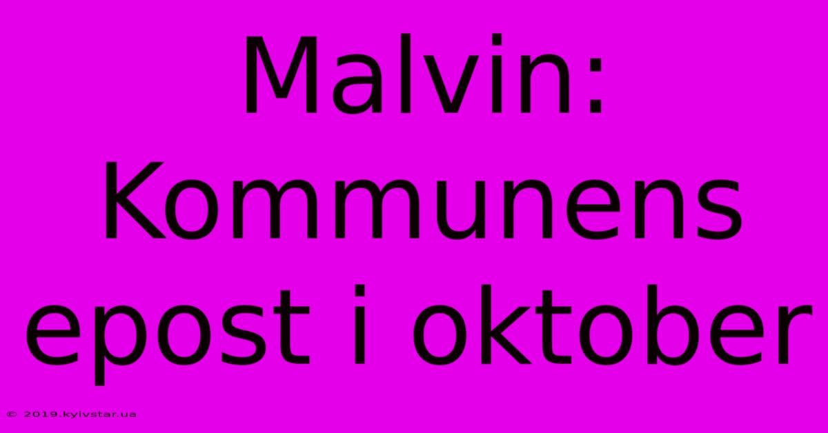 Malvin: Kommunens Epost I Oktober