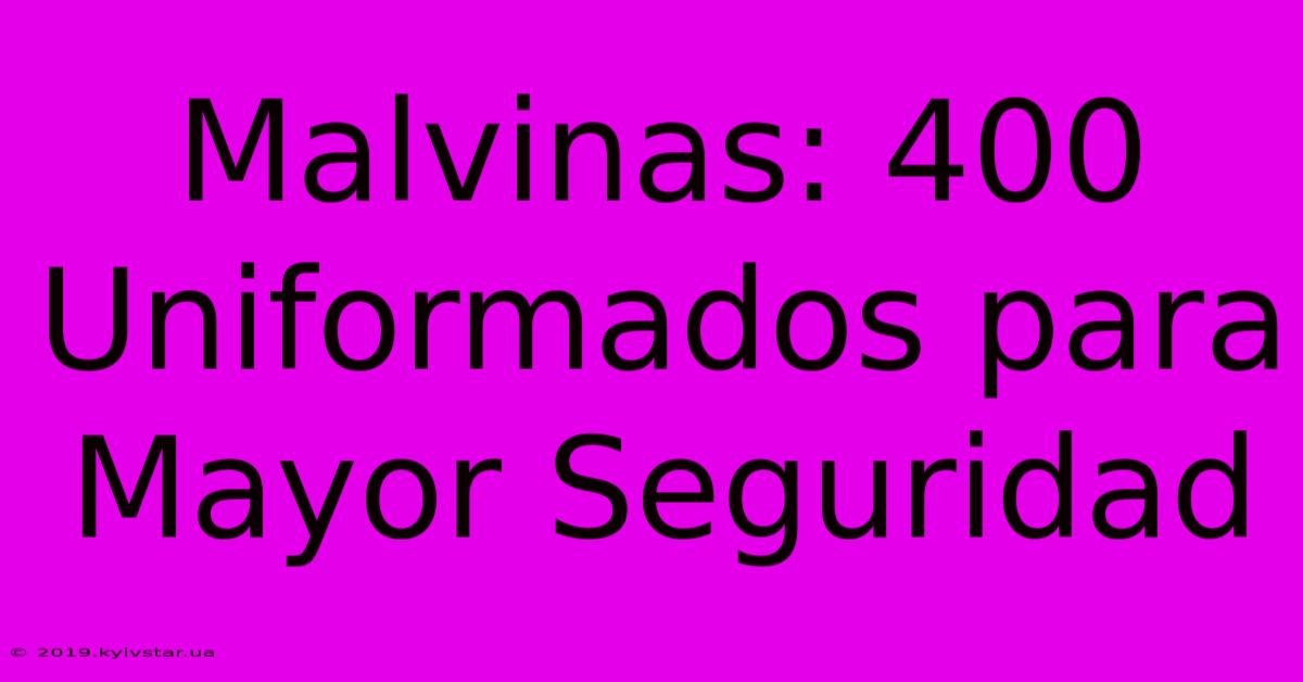 Malvinas: 400 Uniformados Para Mayor Seguridad